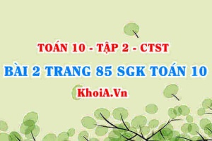 Bài 2 trang 85 SGK Toán 10 tập 2 Chân trời sáng tạo